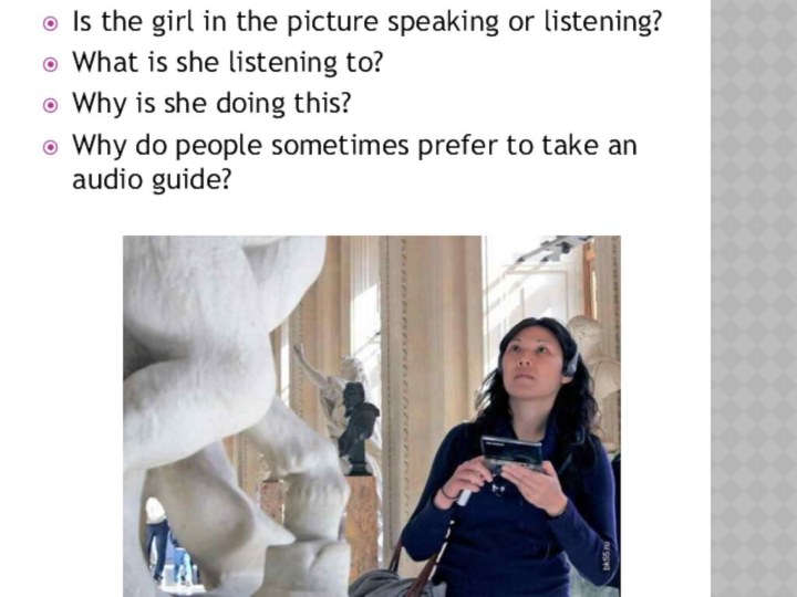 Is the girl in the picture speaking or listening?What is she