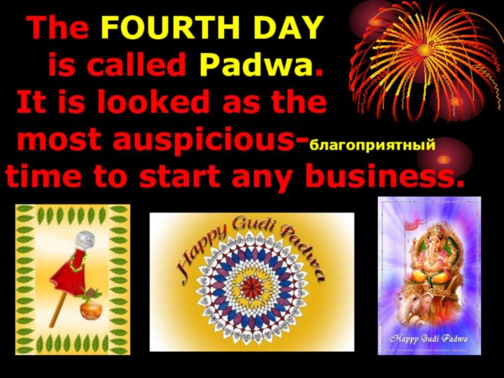 The FOURTH DAY  is called Padwa.  It is