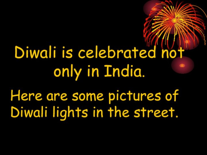 Diwali is celebrated not only in India.Here are some pictures of Diwali lights in the street.