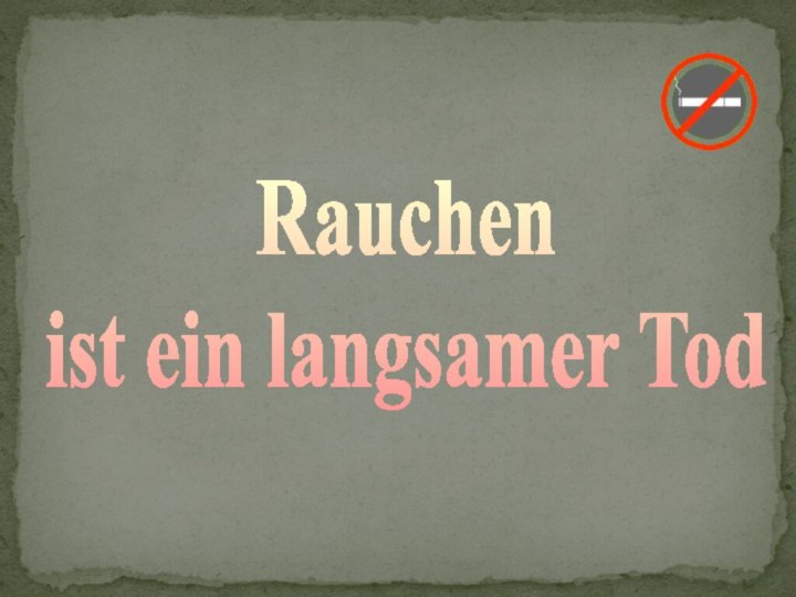 Rauchen ist ein langsamer Tod