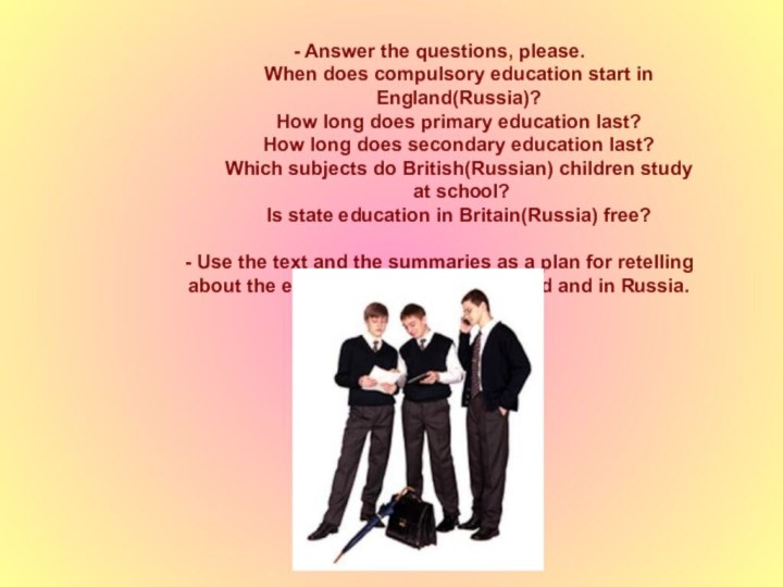 - Answer the questions, please. When does compulsory education start in
