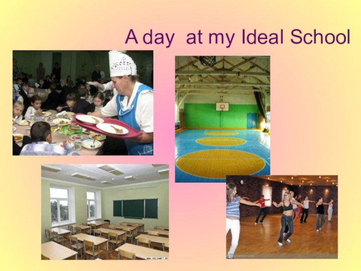 A day at my Ideal School