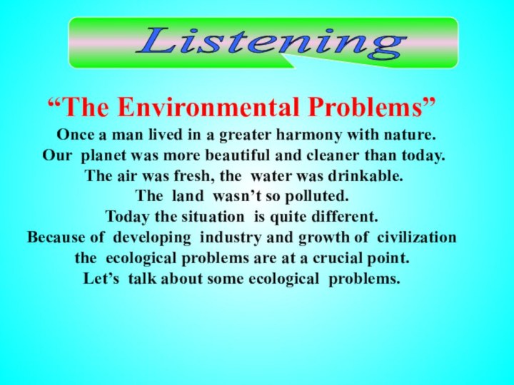 Listening “The Environmental Problems” Once a man lived in a