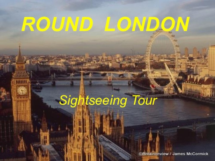 ROUND LONDONSightseeing Tour