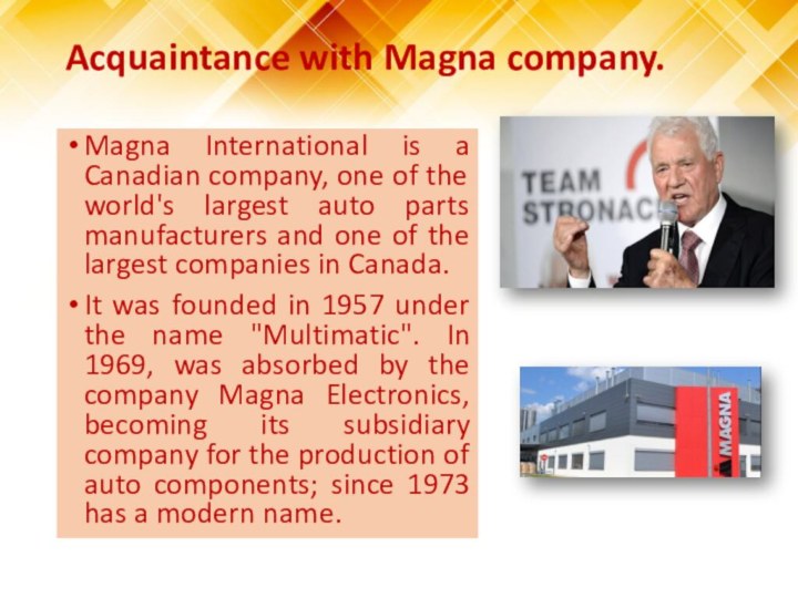 Acquaintance with Magna company. Magna International is a Canadian company, one