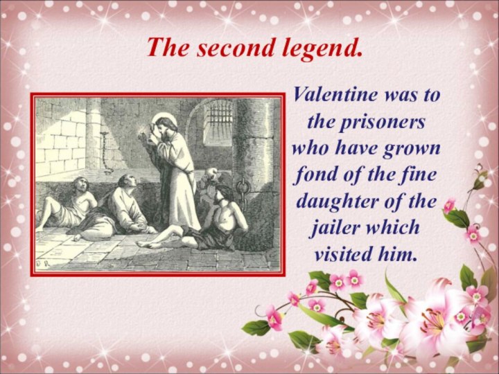 The second legend.Valentine was to the prisoners who have grown fond