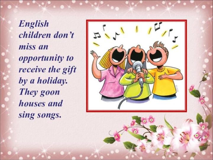 English children don’t miss an opportunity to receive the gift by a