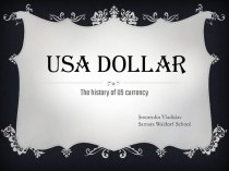Презентация по английскому языку USA Dollar. The history of US currency