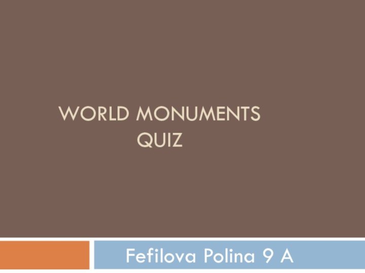 World Monuments quizFefilova Polina 9 A