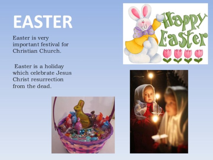 EASTEREaster is very important festival for Christian Church. Easter is a