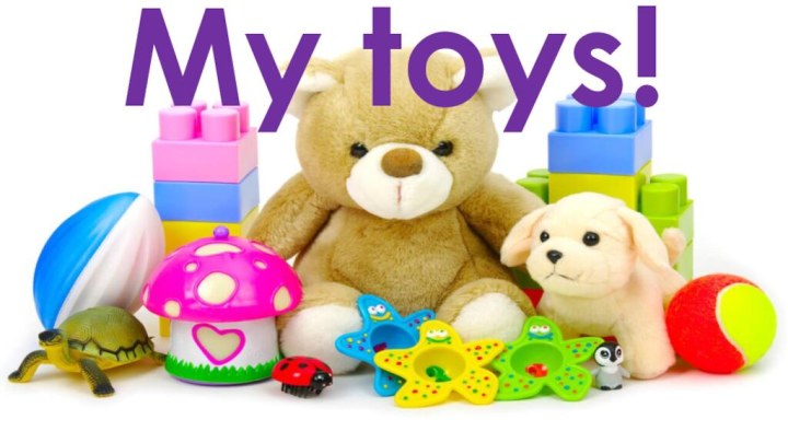 My toys!