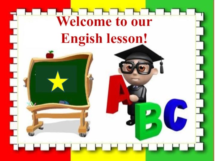 Welcome to our Engish lesson!