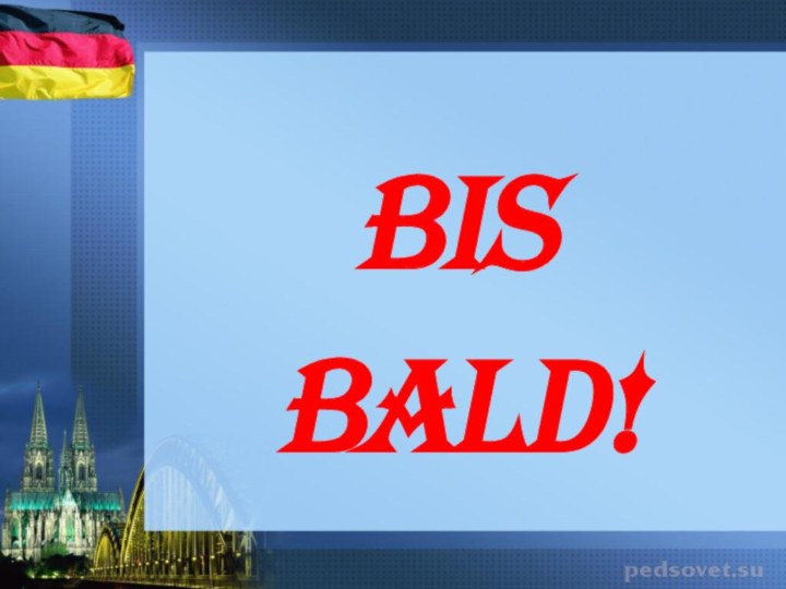 Bis  bald!