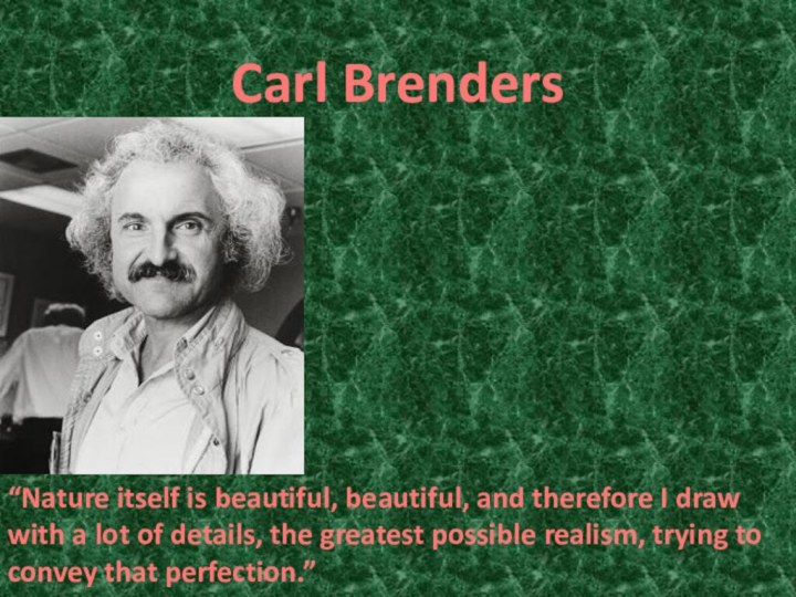 Carl Brenders “Nature itself is beautiful, beautiful, and therefore I draw with