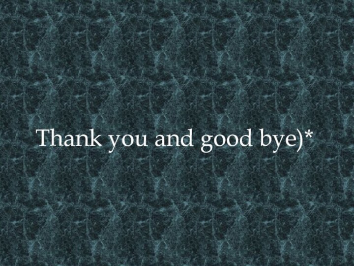 Thank you and good bye)*