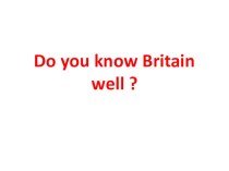 Презентация по английскому языку языку на тему Хорошо ли ты знаешь Великобританию? (7 класс)