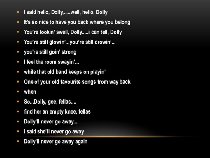 I said hello, Dolly,.....well, hello, DollyIt’s so nice to have you back