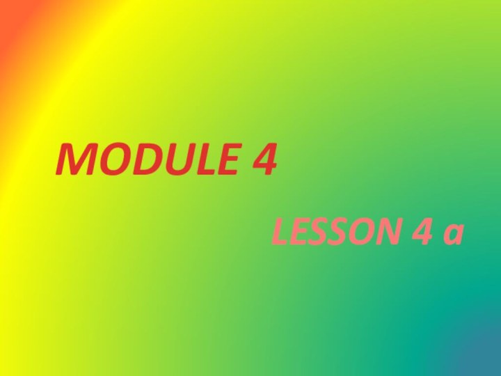 MODULE 4LESSON 4 a