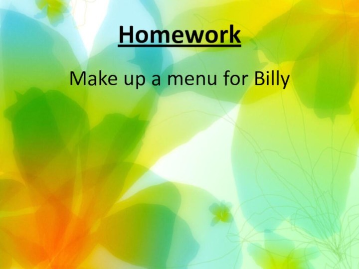 HomeworkMake up a menu for Billy