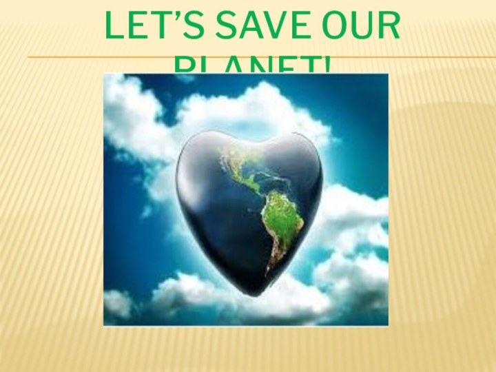 Let’s save our planet!