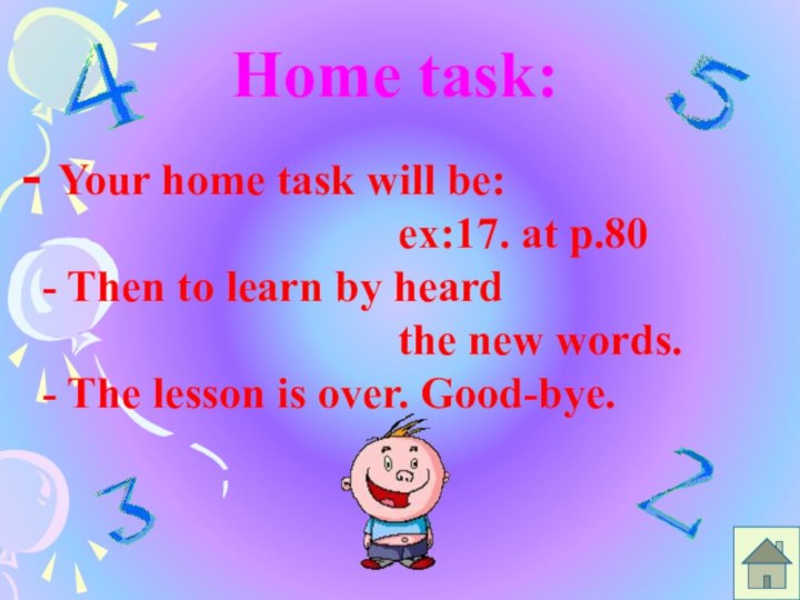 Home task: Your home task will be: