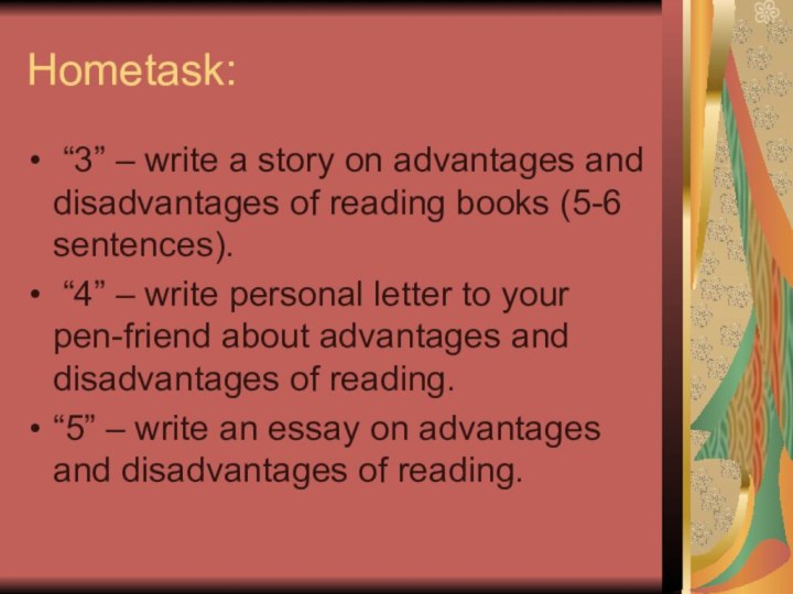 Hometask: “3” – write a story on advantages and disadvantages of reading