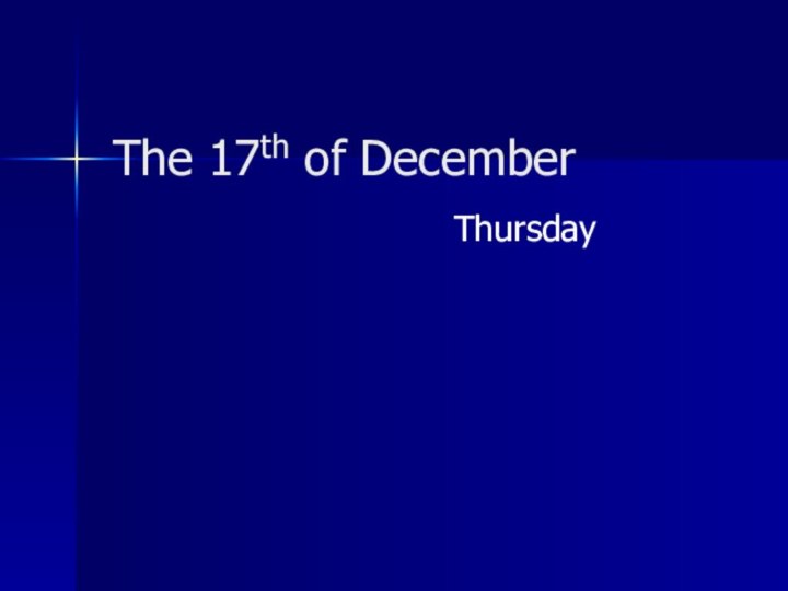 The 17th of DecemberThursday