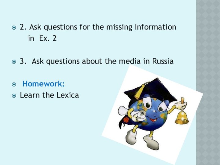 2. Ask questions for the missing Information   in Ex. 23.