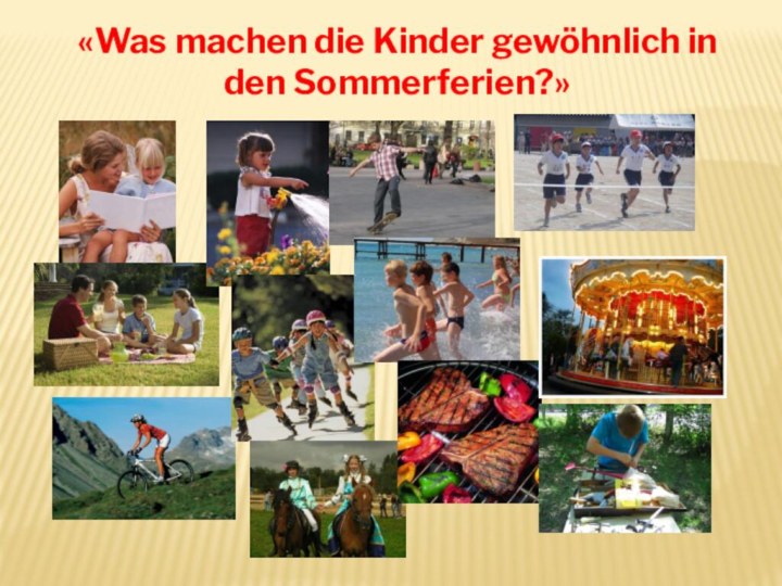 «Was machen die Kinder gewöhnlich in den Sommerferien?»