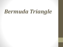 Презентация по английскому языку на тему The mystery of Bermuda triangle (9 класс)