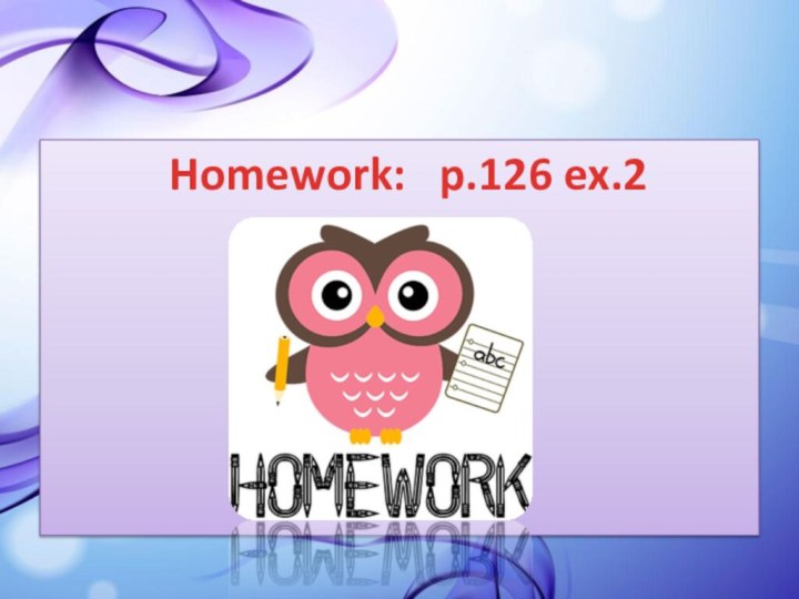 Homework:  p.126 ex.2