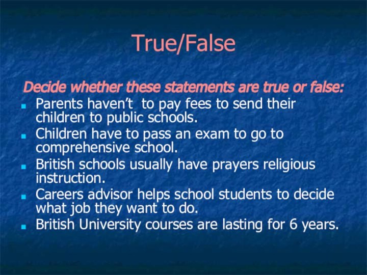 True/FalseDecide whether these statements are true or false:Parents haven’t to pay fees