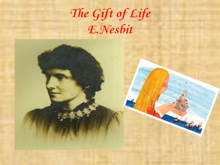 The Gift of Life  E.Nesbit