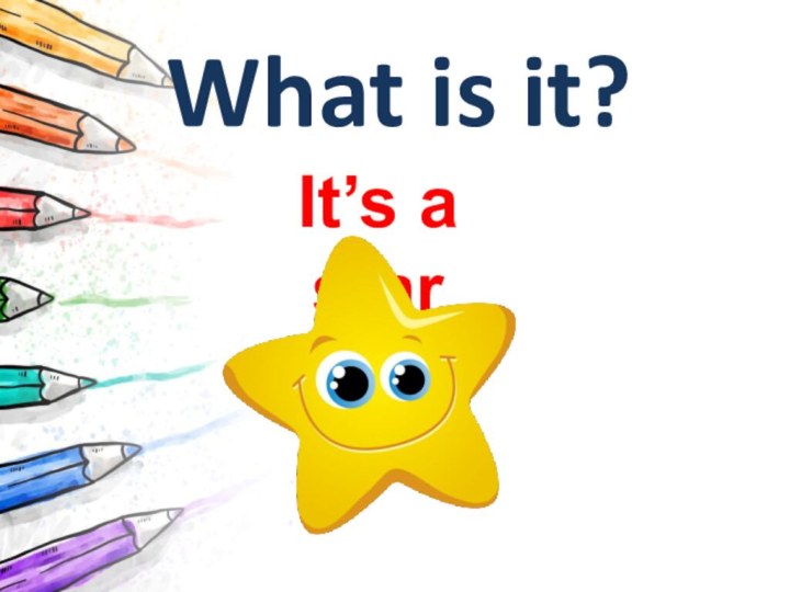 What is it?It’s a star