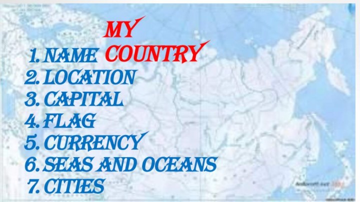 My countryNameLocationCapitalFlagCurrencySeas and oceansCities