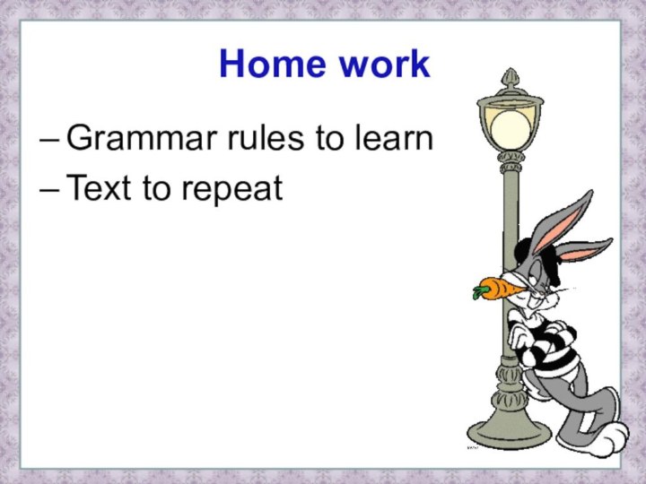 Home workGrammar rules to learnText to repeat