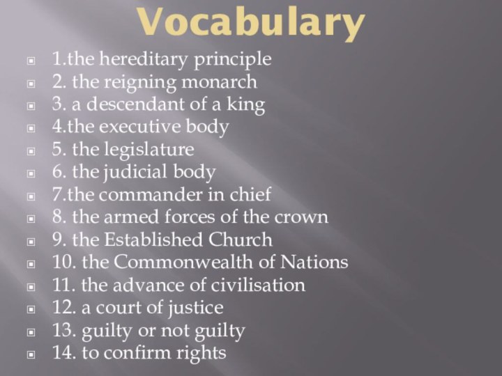 Vocabulary1.the hereditary principle2. the reigning monarch3. a descendant of a king4.the executive