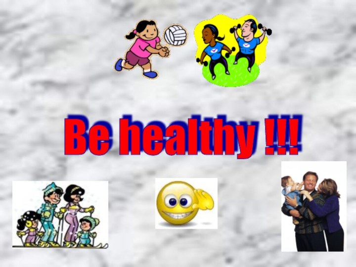 Be healthy !!!