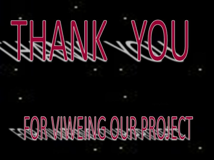 THANK  YOU FOR VIWEING OUR PROJECT