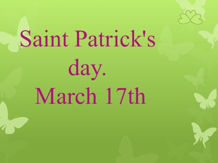 Saint Patrick's day.  March 17th