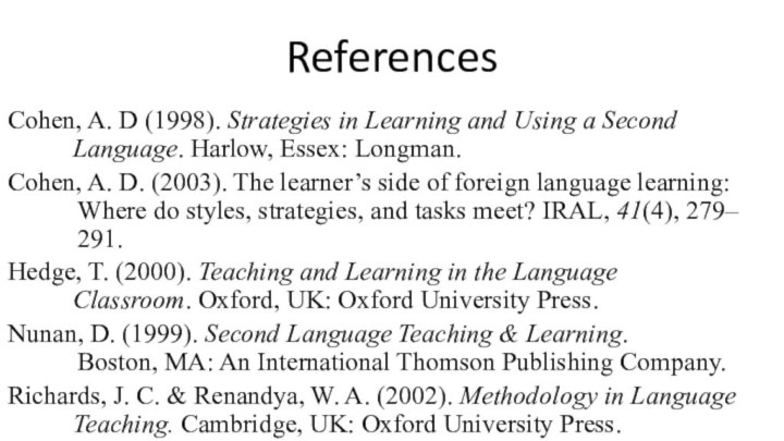 ReferencesCohen, A. D (1998). Strategies in Learning and Using a Second пппппLanguage.