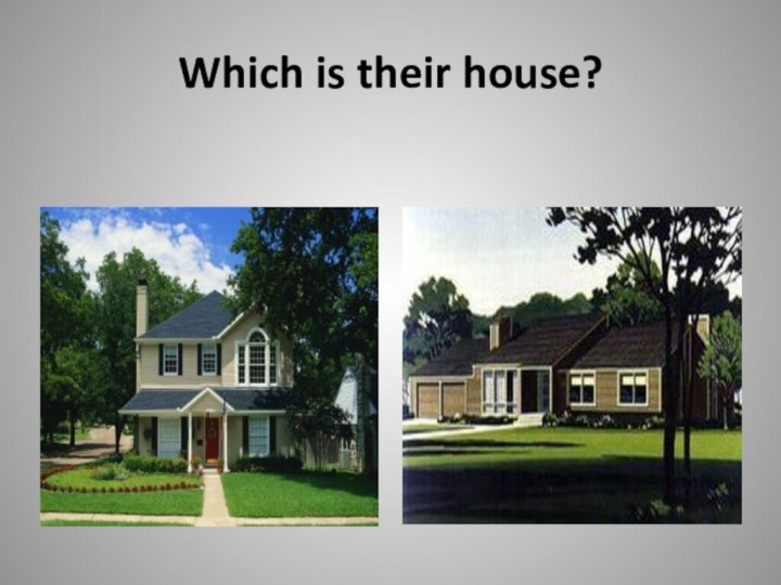 Which is their house?