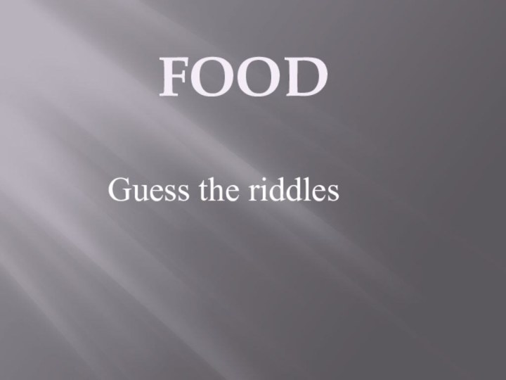 FOODGuess the riddles