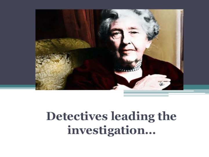 Detectives leading the investigation…