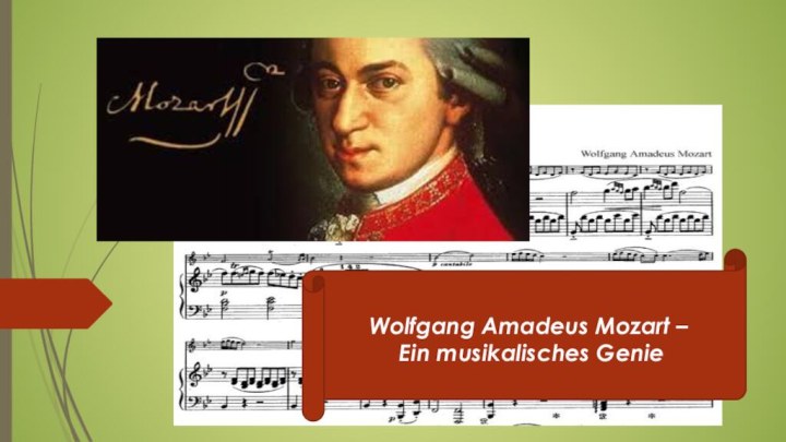 Wolfgang Amadeus Mozart –  Ein musikalisches Genie