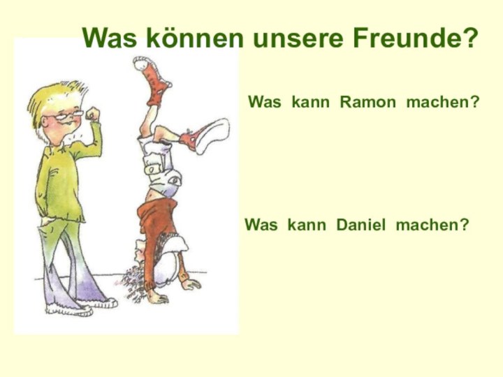 Was kann Daniel machen?Was kann Ramon machen?     Was können unsere Freunde?