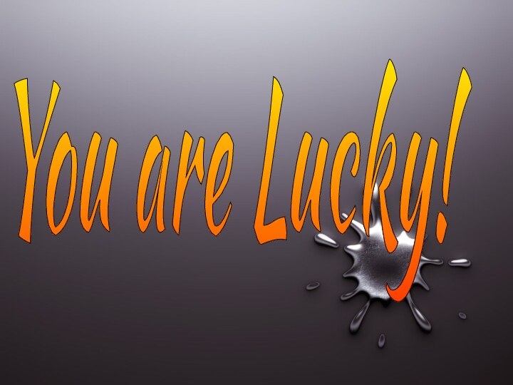 You are Lucky!