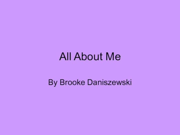 All About MeBy Brooke Daniszewski