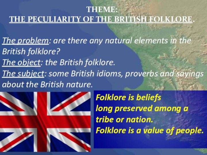 Folklore is beliefs long preserved among a tribe or nation.Folklore is a