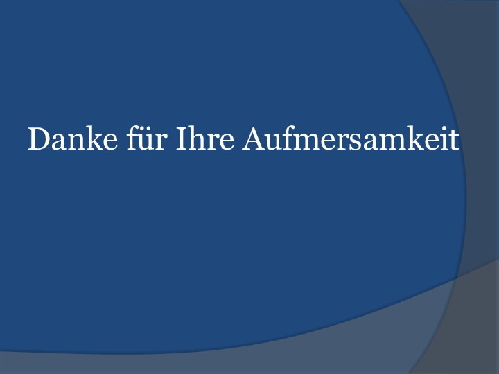 Danke für Ihre Aufmersamkeit